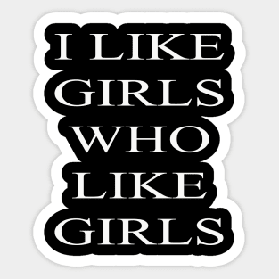 I Like Girls Who Like Girls Sticker